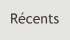 Récents