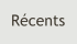 Récents