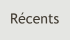 Récents
