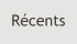 Récents